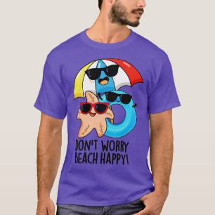 Dont Worry Beach Lycklig Funny Summer Pun T Shirt
