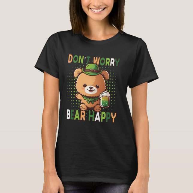 Dont Worry Bear Happy St Patricks Day Drinking Bea T Shirt (Framsida)
