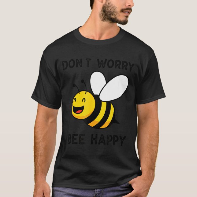 Don't Worry Bee Happy Cute Funny Sitive Quote  T Shirt (Framsida)