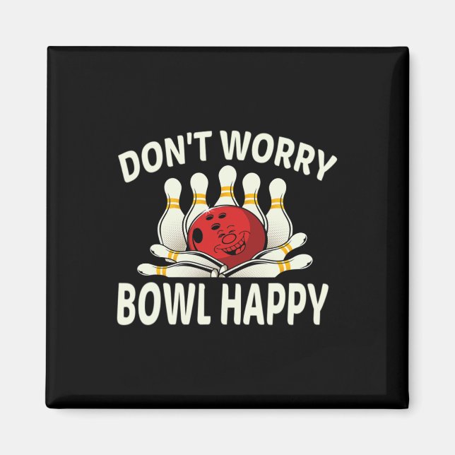 Dont Worry Bowl Lycklig Funny 10 Pin Bowling Lea Magnet (Framsidan)