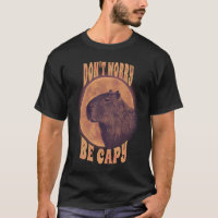 Dont Worry Capy Animal Pun Capybara Sarcastic