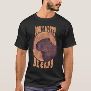Dont Worry Capy Animal Pun Capybara Sarcastic T Shirt