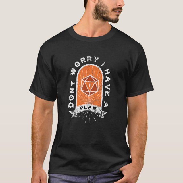 Dont Worry I Have A Plan D20 Game T Shirt (Framsida)