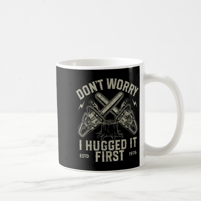 Dont Worry I Hugged It First Funny Lumberjack Logg Kaffemugg (Höger)