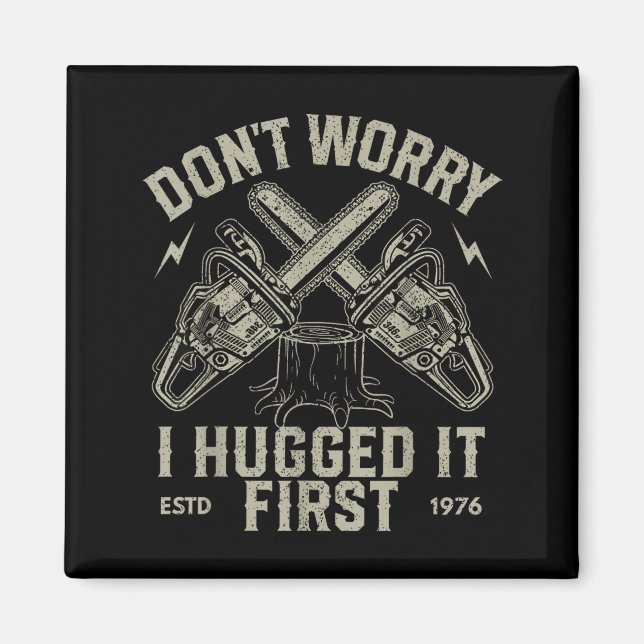 Dont Worry I Hugged It First Funny Lumberjack Logg Magnet (Framsidan)