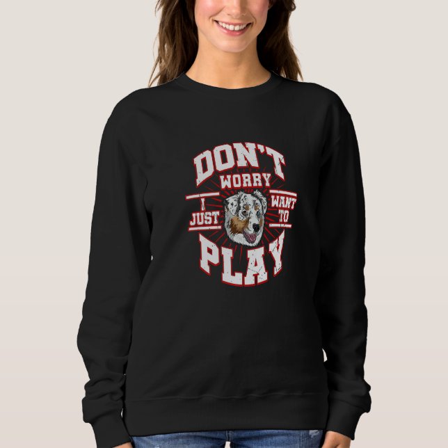Don't Worry I Just Want To Play Says The Aussie Sh T Shirt (Framsida)