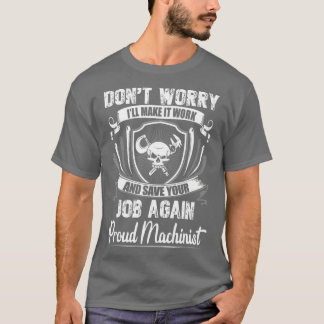 Dont Worry I Will Make It Working Machinist T Shirt