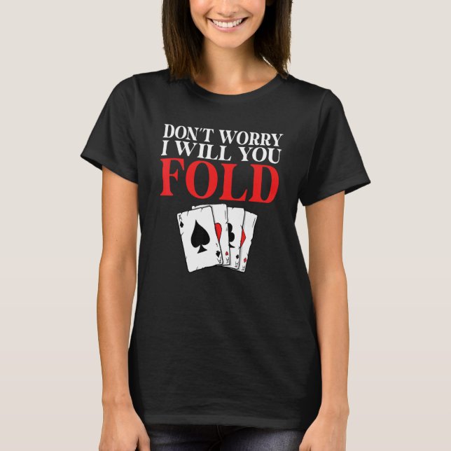 Dont worry i will you Fold Game Playing Cards Poke T Shirt (Framsida)