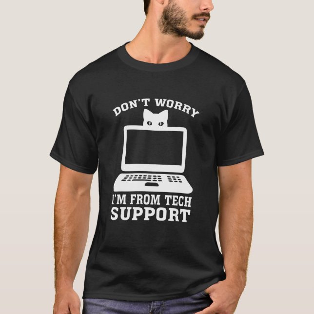 Don't Worry I'm from Tech Support T Shirt (Framsida)