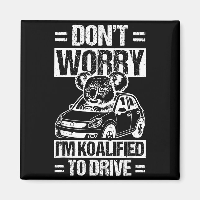 Don't Worry I'm Koalified To Drive Funny New Drive Magnet (Framsidan)