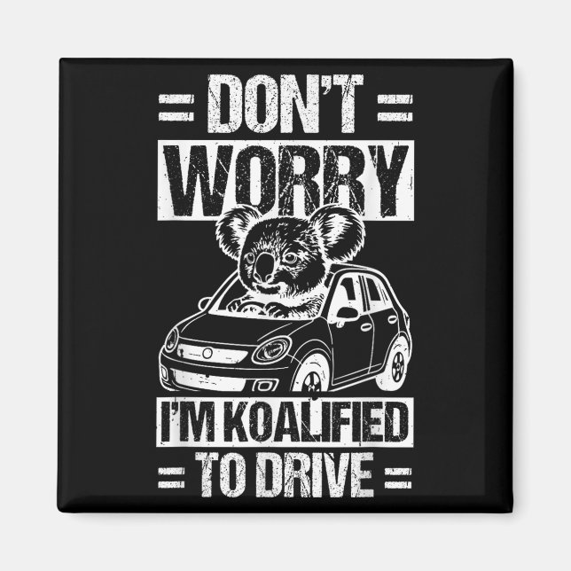 Don't Worry I'm Koalified To Drive Funny New Drive Magnet (Framsidan)