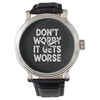 Don't Worry It Gets Worse Funny Sarcastic Humor Armbandsur