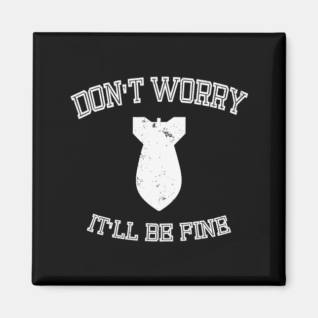 Don't Worry It'll Be Fine With Funny Bomb  Magnet (Framsidan)