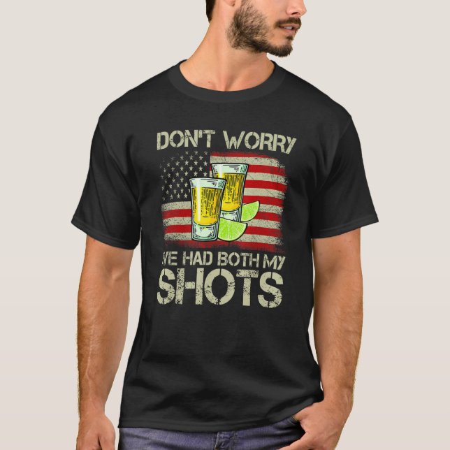Don't Worry I've Had Both My Shots Tequila America T Shirt (Framsida)