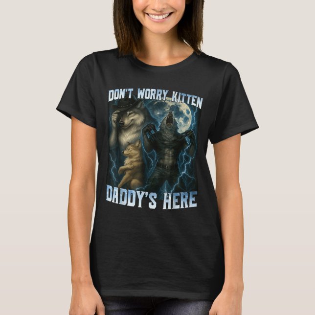 Don't Worry Kitten Daddy's Here Funny Alpha Wolves T Shirt (Framsida)
