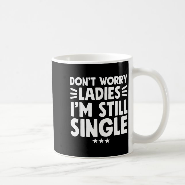 Don't Worry Ladies I'm Still Single - Funny Single Kaffemugg (Höger)