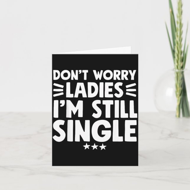 Don't Worry Ladies I'm Still Single - Funny Single Kort (Framsida)