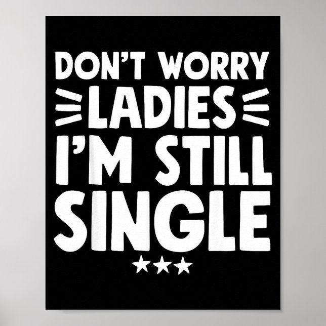 Don't Worry Ladies I'm Still Single - Funny Single Poster (Framsidan)