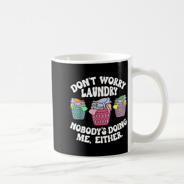Don't Worry Laundry Nobody's Doing Me Either Funny Kaffemugg (Höger)