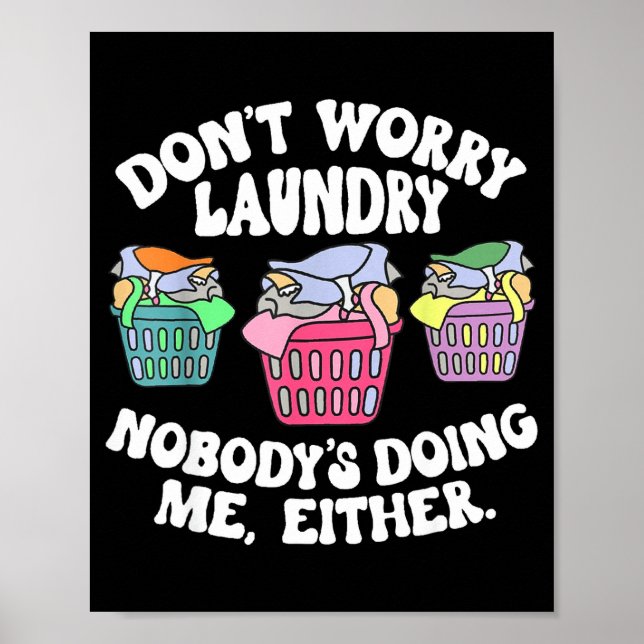Don't Worry Laundry Nobody's Doing Me Either Funny Poster (Framsidan)