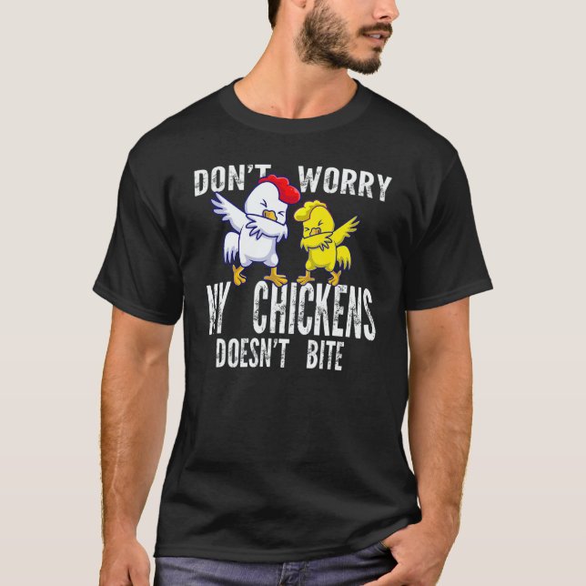 Don't Worry My Chickens Doesn't Bite Farming Anima T Shirt (Framsida)