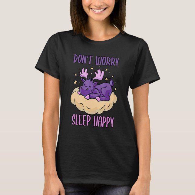 Don't Worry Sleep Happy! Pajamas with cute moose s T Shirt (Framsida)