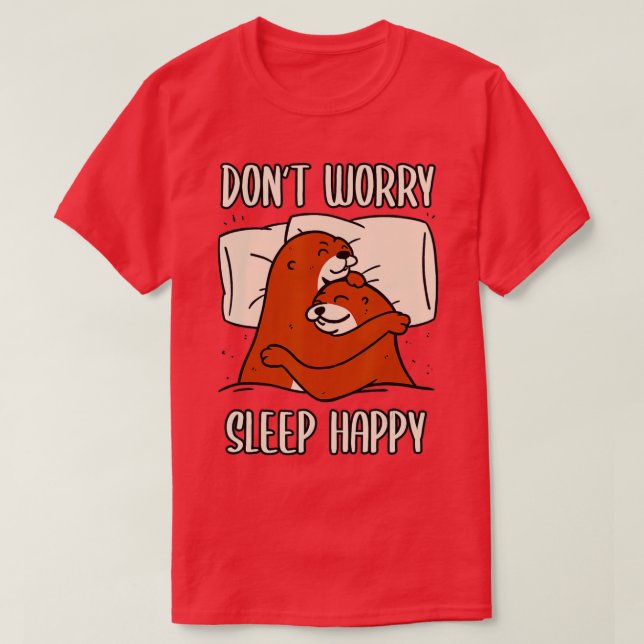 Don't Worry Sleep Happy! Pajamas with cute otters  T Shirt (Design framsida)
