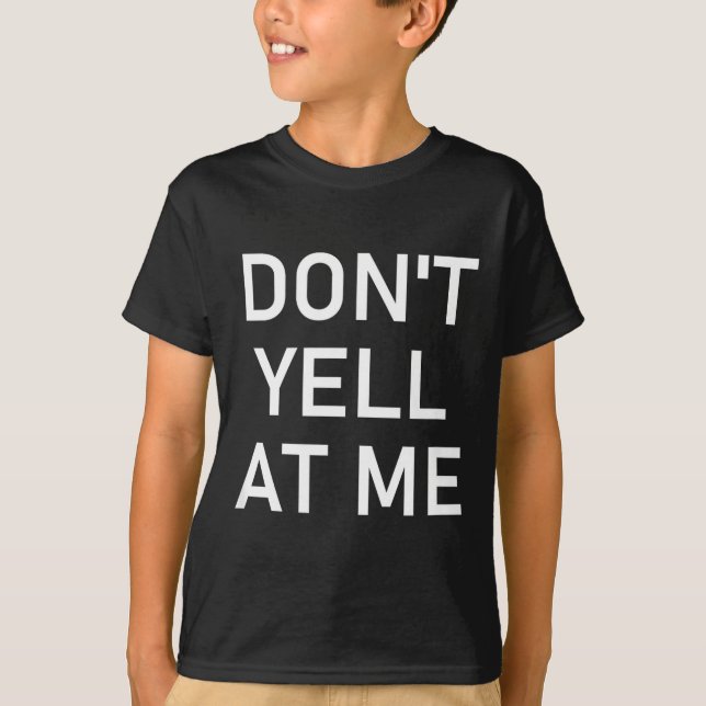 Don't Yell At Me, Funny, Jokes, Sarcastic  T Shirt (Framsida)