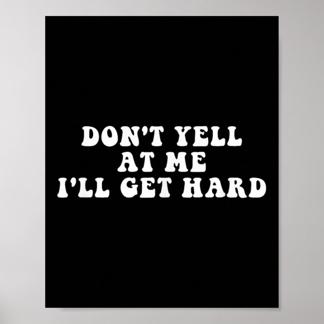 Don't Yell At Me I'll Get Hard Apparel  Poster (Framsidan)