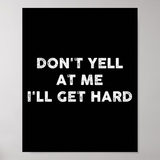 Don't Yell At Me I'll Get Hard Apparel  Poster (Framsidan)
