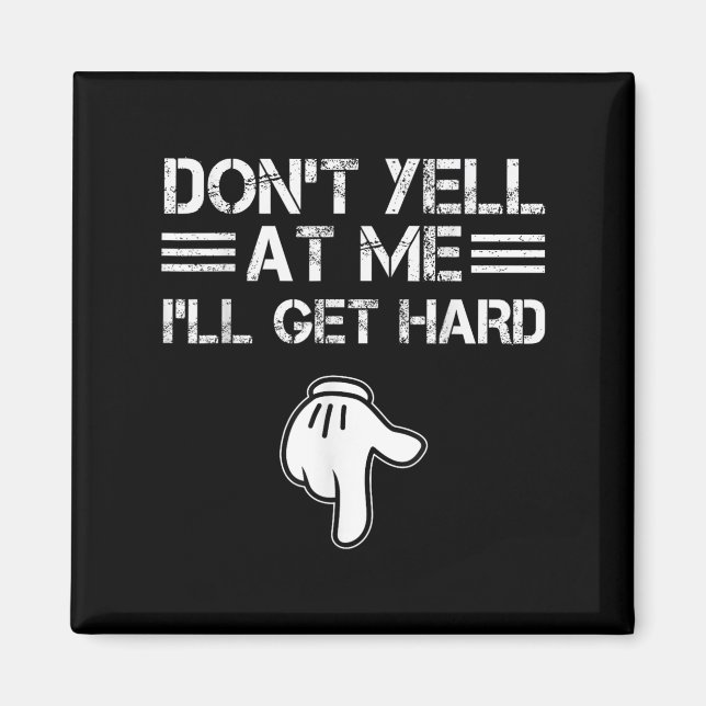 Dont Yell At Me I'll Get Hard Funny Embarring Adul Magnet (Framsidan)