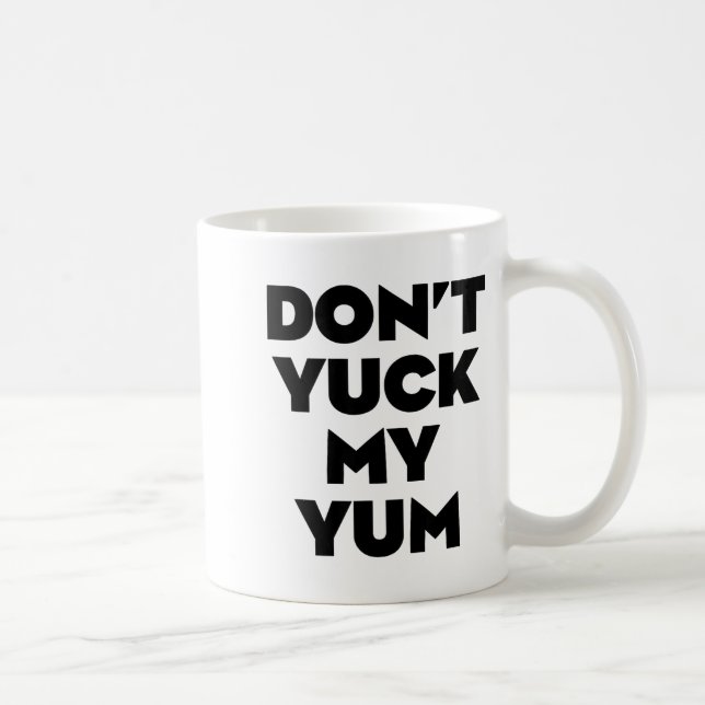 Don't Yuck My Yum  Kaffemugg (Höger)