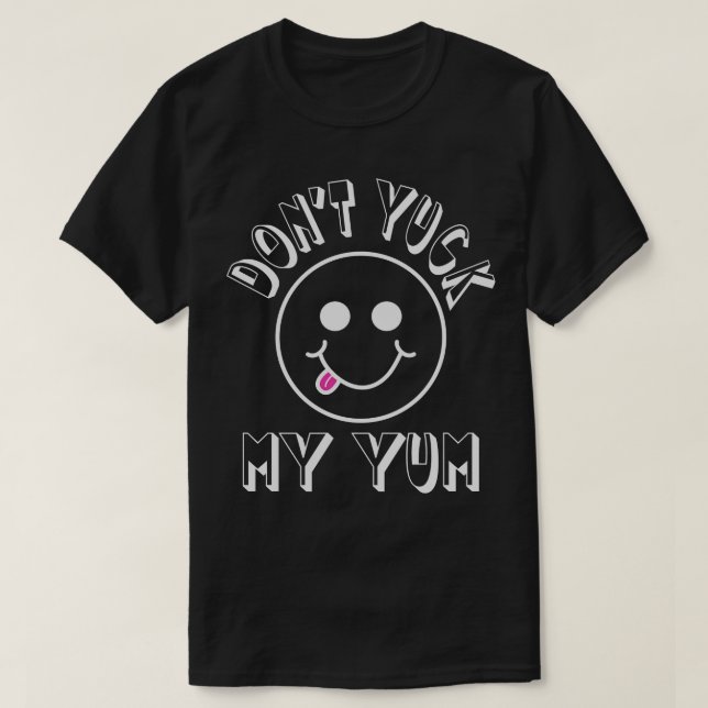 Dont Yuck my Yum T Shirt (Design framsida)
