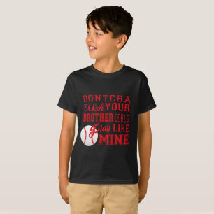 Dontcha Önskar din bror kan spela som min T Shirt