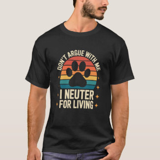 Donu2019t Argumentera med Mig Jag Kastrerar för at T Shirt