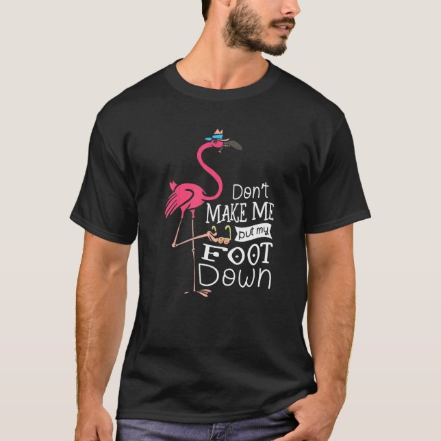 Donu2019t Få mig att lägga ner min fot på Flamingo T Shirt (Framsida)