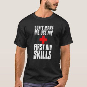 Donu2019t Gör mig Använda min första hjälppunskape T Shirt
