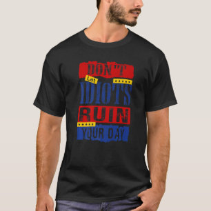 Donu2019t Låt Idiots förstöra din dag 12 T Shirt