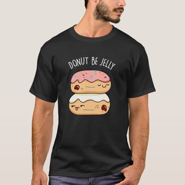 Donut BE Jelly Funny Donut Pun T Shirt (Framsida)