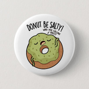 Donut Be Salty Funny Donut Pun Knapp
