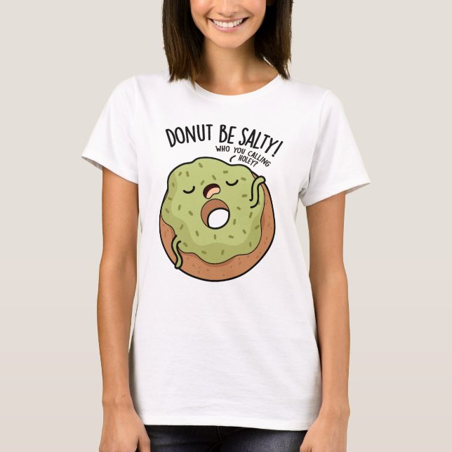 Donut Be Salty Funny Donut Pun T Shirt (Framsida)