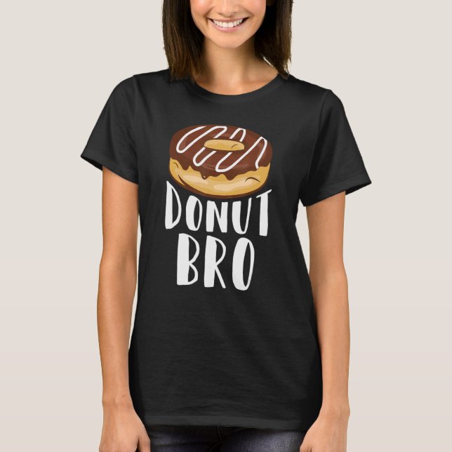 Donut Bro Food Pun Doughnut Day Baker T Shirt (Framsida)