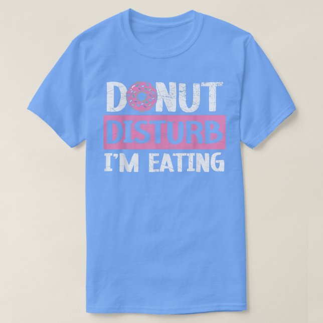 Donut Disturb jag äter doxghnut Food Baking Bake T Shirt (Design framsida)