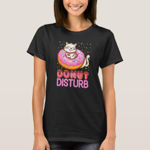 Donut Disturb Pun Jokes Funny Doughnut Cat Donut T Shirt