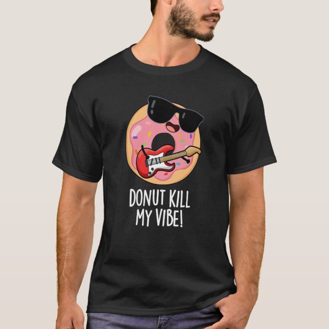 Donut Döda Min Vibe Funny Food Pun Mörk BG T Shirt (Framsida)