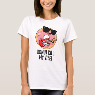 Donut Döda Min Vibe Funny Food Pun T Shirt