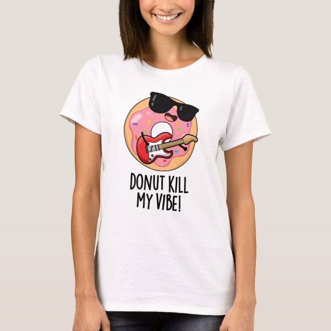 Donut Döda Min Vibe Funny Food Pun T Shirt (Framsida)