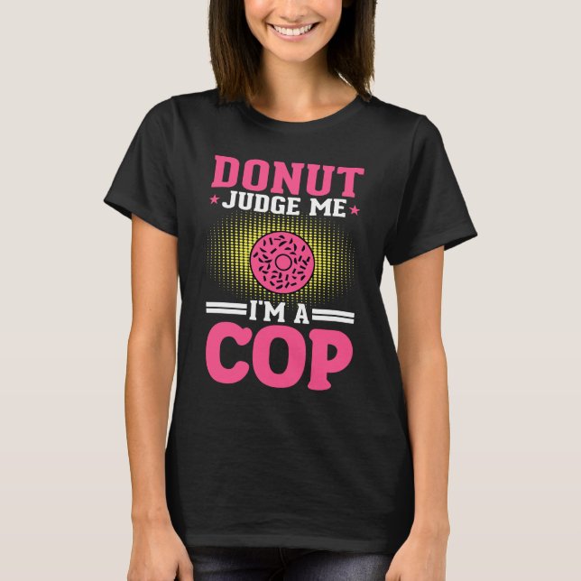 Donut domare Im A Cop Policeman Cop Police T Shirt (Framsida)