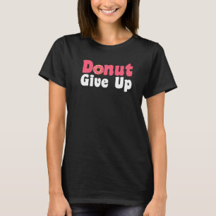 Donut Ge Up Donut Doughnut Sprinkle Pastry T Shirt