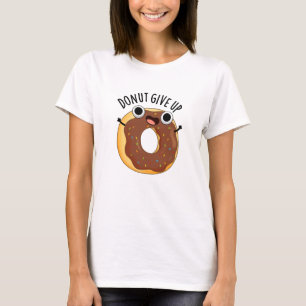 Donut Ge Up Funny Food Pun T Shirt